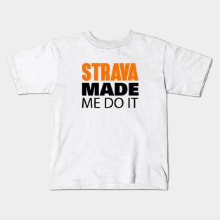 Strava Made Me Do It Kids T-Shirt